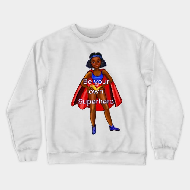 Be your own superhero 3 - Black anime superhero girl with red cape ! beautiful  black girl with Afro hair, brown eyes, Cherry pink lips and dark brown skin. Hair love ! Crewneck Sweatshirt by Artonmytee